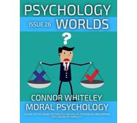 Issue 26: Moral Psychology A Guide To The Social Psychology, Biological Psychology And Applied Psychology Of Morality