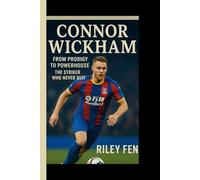 CONNOR WICKHAM: From Prodigy to Powerhouse - The Striker Who Never Quit