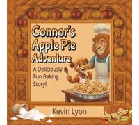 Connor's Apple Pie Adventure: A Heartwarming Picture Book for Kids about Family, Learning, and Baking Your First Homemade Dessert.