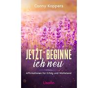 Conny Koppers Jetzt beginne ich neu: Affirmationen für Erfolg und Wo (Tascabile)