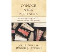 Conoce a los Puritanos: Con Una Guia de las Reediciones Modernas