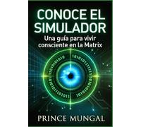 Conoce El Simulador: “Una guía para vivir consciente en la Matrix”