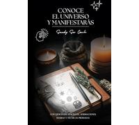 CONOCE EL UNIVERSO Y MANIFESTARÁS: MANIFIESTA UNA REALIDAD DESEADA
