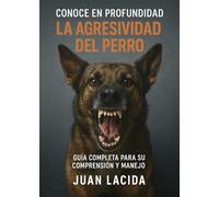 Conoce en Profundidad la Agresividad del Perro: Comprensión, Evaluación y Transformación desde la Educación Respetuosa