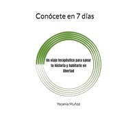 Conócete en 7 días: Un viaje emocional para volver a ti, sin mascaras ni culpas.