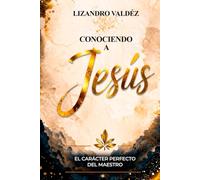 Conociendo a Jesús: El carácter perfecto del Maestro