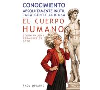 Conocimiento absolutamente inútil para gente curiosa: El Cuerpo Humano según Paloma Bermúdez de Soto