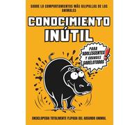 Conocimiento Inútil para Adolescentes y Grandes Sabelotodos: Libro salvaje con hechos animales tan absurdos que te harán llorar de risa. Perfecto para regalar y fardar.