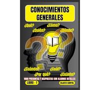 CONOCIMIENTOS GENERALES: El LIBRO 1, una extensa colección de 1000 preguntas y respuestas con explicaciones detalladas, ofrece a los lectores una forma sistemática de aprendizaje
