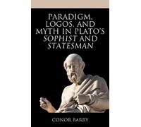 Conor Barry Paradigm, Logos, and Myth in Plato's Sophist and (Copertina rigida)
