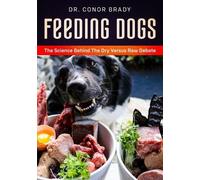 Conor Brady Feeding Dogs Dry Or Raw? The Science Behind The Debate (Tascabile)
