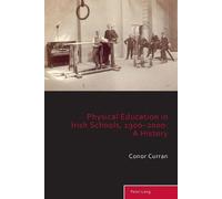 Conor Curran Physical Education in Irish Schools, 1900-2000: A Histo (Tascabile)