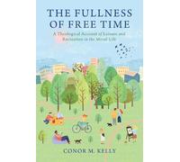 Conor M. Kelly The Fullness of Free Time (Copertina rigida)