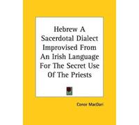 Conor Macdari Hebrew A Sacerdotal Dialect Improvised From An Irish L (Tascabile)