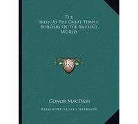 Conor Macdari The Irish As The Great Temple Builders Of The Ancient (Tascabile)