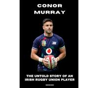 Conor Murray: The Untold Story of an Irish Rugby Union Player
