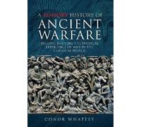 Conor Whately A Sensory History of Ancient Warfare (Copertina rigida)
