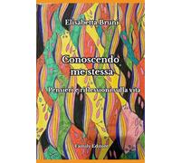 Conoscendo me stessa: Pensieri e riflessioni sulla vita