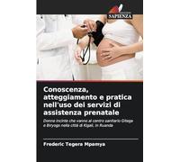 Conoscenza, atteggiamento e pratica nell'uso dei servizi di assistenza prenatale: Donne incinte che vanno al centro sanitario Gitega e Biryogo nella città di Kigali, in Ruanda