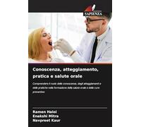 Conoscenza, atteggiamento, pratica e salute orale: Comprendere il ruolo delle conoscenze, degli atteggiamenti e delle pratiche nella formazione della salute orale e delle cure preventive