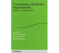 Conoscenza, decisione, negoziazione. Studi in onore di Rino Rumiati