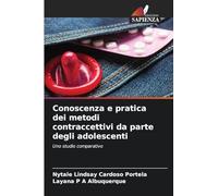 Conoscenza e pratica dei metodi contraccettivi da parte degli adolescenti: Uno studio comparativo
