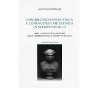 Conoscenza fenomenica e conoscenza metafisica in Schopenhauer. Dalla coscienza migliore alla scoperta della volontà di vita