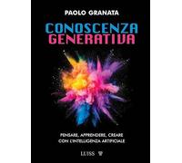Conoscenza generativa. Pensare, apprendere, creare con l'intelligenza artificiale