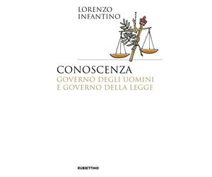 Conoscenza, governo degli uomini e governo della legge - Infantino Lorenzo