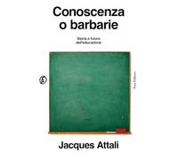 Conoscenza o barbarie. Storia e futuro dell'educazione