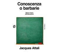 Conoscenza o barbarie. Storia e futuro dell'educazione
