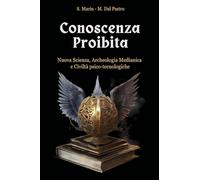 Conoscenza proibita. Antica scienza, archeologia medianica e civiltà psico-tecnologiche