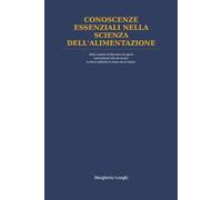 CONOSCENZE ESSENZIALI NELLA SCIENZA DELLA ALIMENTAZIONE: Dalle evidenze di Harvard e di esperti internazionali alla tua tavola: la sintesi definitiva in letture da un minuto