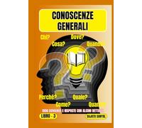 CONOSCENZE GENERALI: LIBRO - 3, Un'ampia raccolta di 1000 domande e risposte con spiegazioni dettagliate offre ai lettori un metodo di apprendimento sistematico