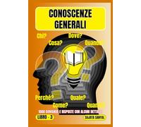 CONOSCENZE GENERALI: LIBRO - 3, Un'ampia raccolta di 1000 domande e risposte con spiegazioni dettagliate offre ai lettori un metodo di apprendimento sistematico