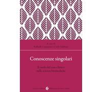 Conoscenze singolari. Il ruolo del caso clinico nelle scienze biomediche