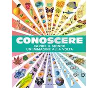 Conoscere. Capire il mondo un'immagine alla volta