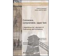 Conoscere, comprendere, sapere fare. L'esperienza dei laboratori di costruzione dell'architettura