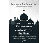 Conoscere e contrastare il jihadismo. Le chiavi interpretative, le ideologie, le dottrine, le strategie, i pensatori
