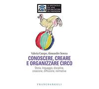 Conoscere e organizzare circo. Storia, linguaggio, discipline, creazione, diffusione, normativa