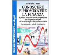 Conoscere e promuovere la finanza. Il primo manuale tecnico-operativo per la preparazione all'esame di promotore finanziario. Con glossario e schede riepilogative