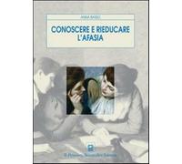 Conoscere e rieducare l'afasia - Basso Anna