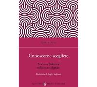 Conoscere e scegliere. Scienza e dialettica nella società digitale
