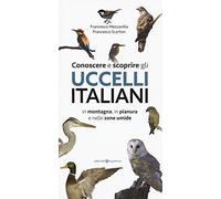 Conoscere e scoprire gli uccelli italiani in montagna, in pianura e nelle zone umide