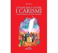 Conoscere e vivere i carismi. I carismi spiegati in modo semplice