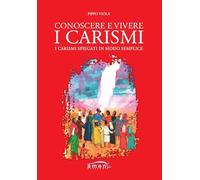 Conoscere e vivere i carismi. I carismi spiegati in modo semplice