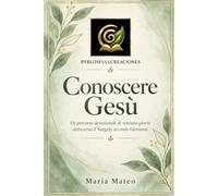 CONOSCERE GESÙ: Un percorso devozionale di ventuno giorni attraverso il Vangelo secondo Giovanni