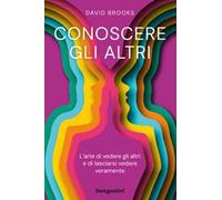 Conoscere gli altri. L'arte di vedere gli altri e di lasciarsi vedere