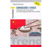 Conoscere i cinesi. Tutto quello che c'è da sapere sui nuovi protagonisti della scena mondiale