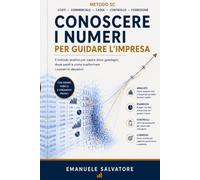 Conoscere i numeri per guidare l'impresa: Il metodo pratico per capire dove guadagni, dove perdi e come trasformare i numeri in decisioni